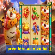 premiere ao vivo hd